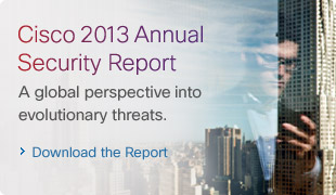 Cisco 2013 Annual Security Report. A global perspective into evolutionary threats. Download the Report. 