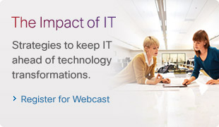 The impact of IT. Strategies to keep IT ahead of technology transformations. Register for Webcast. 