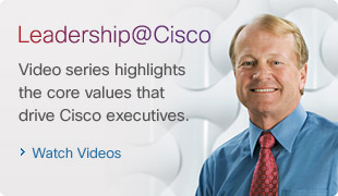 Leadership at Cisco. Video series highlights the core values that drive Cisco executives. Watch video. 